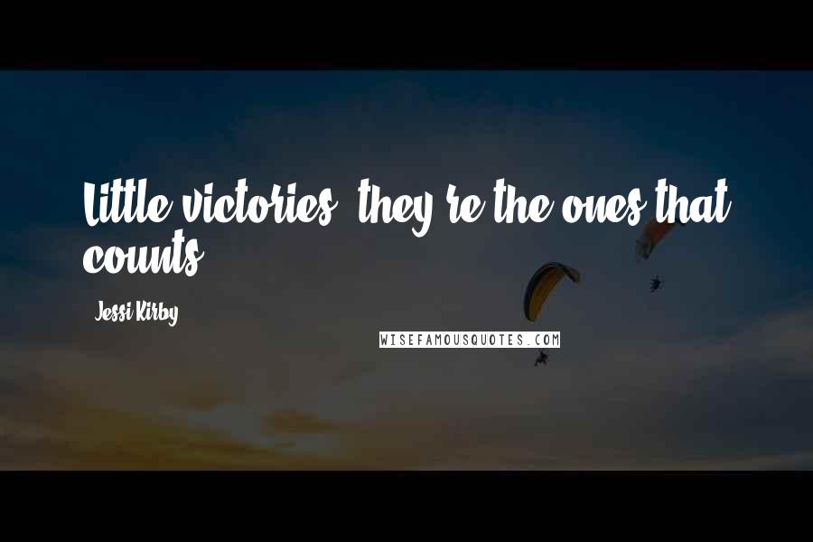 Jessi Kirby Quotes: Little victories, they're the ones that counts.