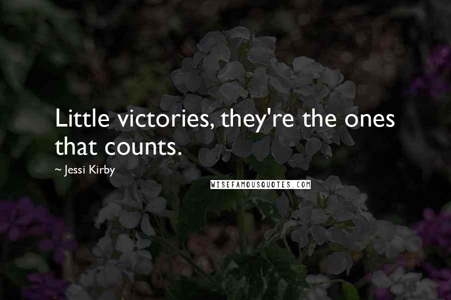 Jessi Kirby Quotes: Little victories, they're the ones that counts.