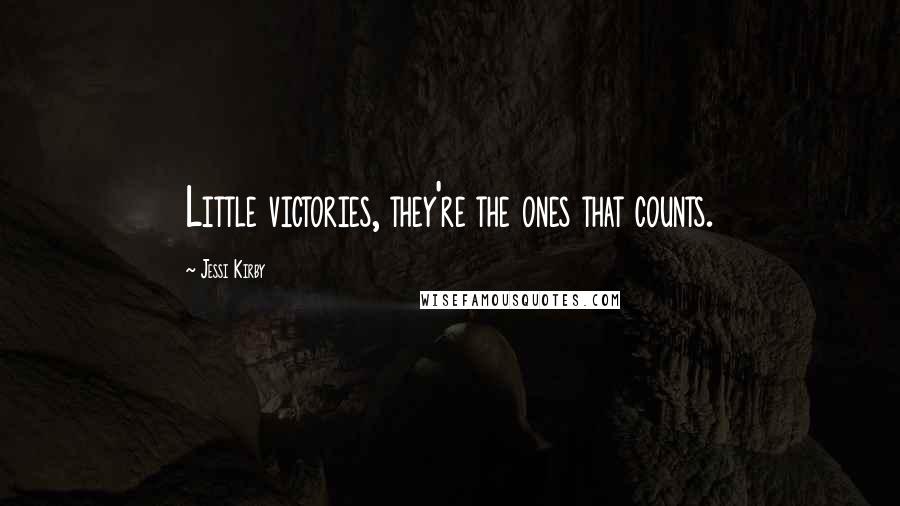 Jessi Kirby Quotes: Little victories, they're the ones that counts.