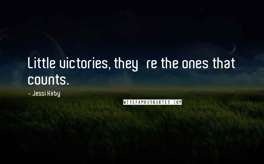 Jessi Kirby Quotes: Little victories, they're the ones that counts.