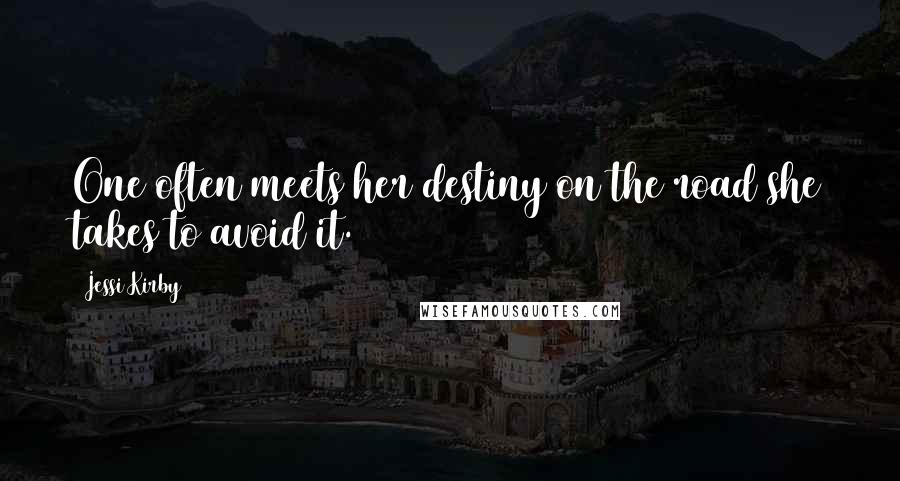 Jessi Kirby Quotes: One often meets her destiny on the road she takes to avoid it.
