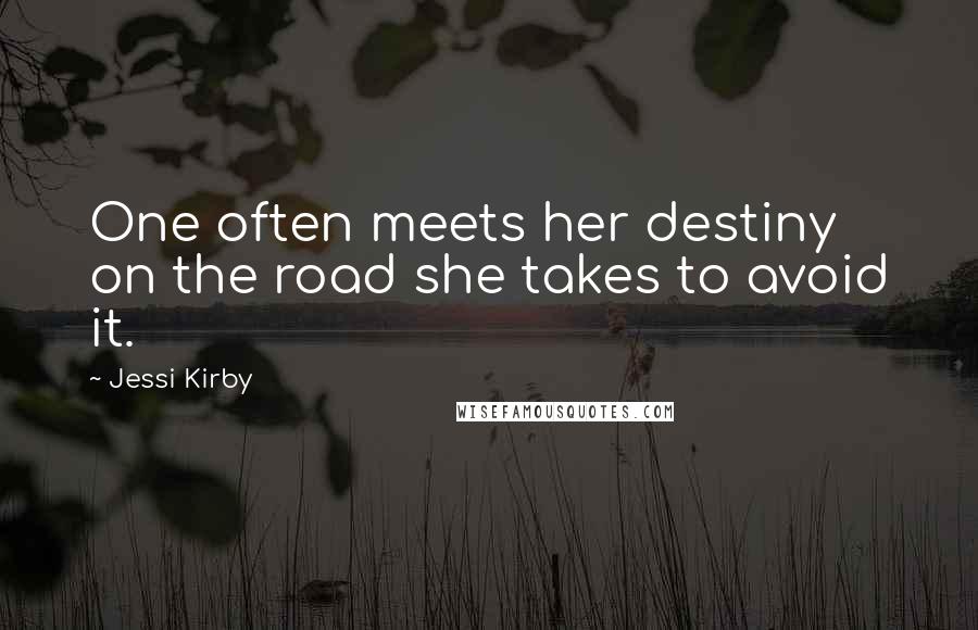 Jessi Kirby Quotes: One often meets her destiny on the road she takes to avoid it.