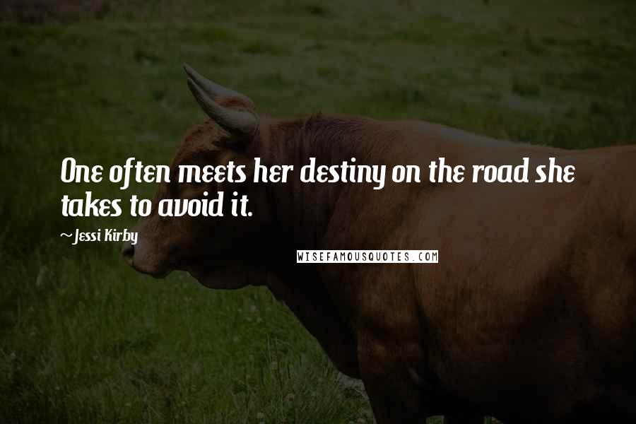 Jessi Kirby Quotes: One often meets her destiny on the road she takes to avoid it.