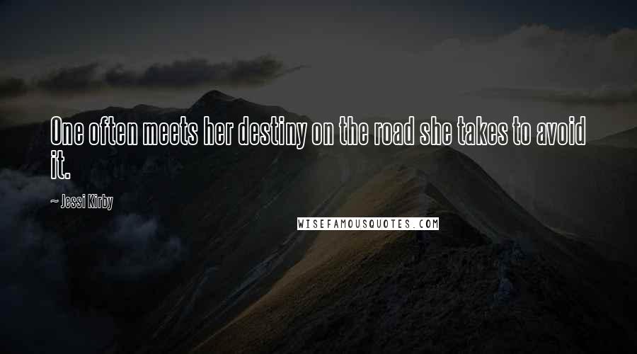 Jessi Kirby Quotes: One often meets her destiny on the road she takes to avoid it.