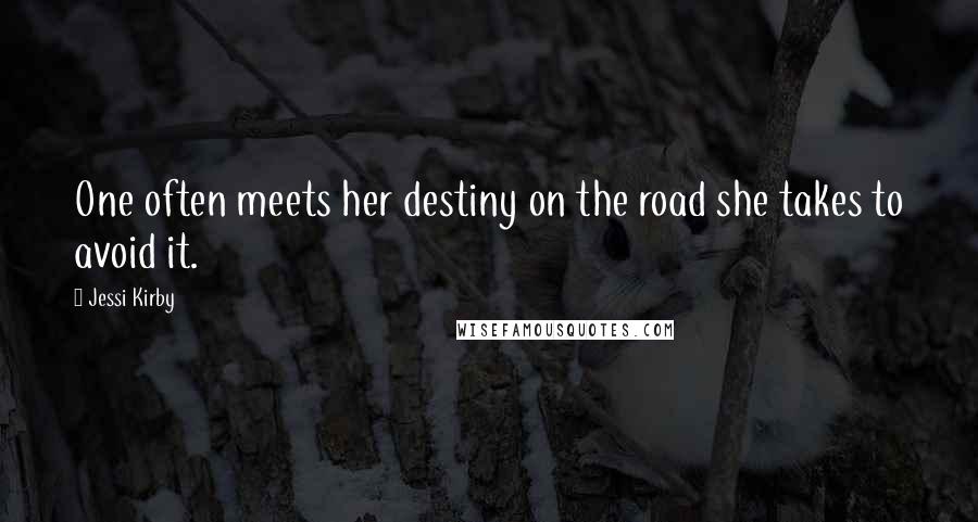 Jessi Kirby Quotes: One often meets her destiny on the road she takes to avoid it.