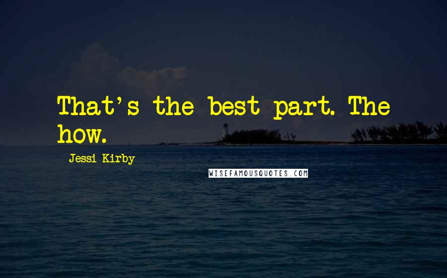 Jessi Kirby Quotes: That's the best part. The how.