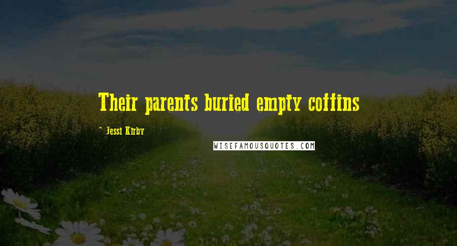 Jessi Kirby Quotes: Their parents buried empty coffins