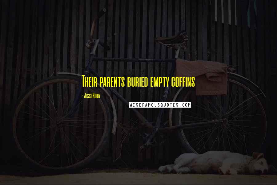Jessi Kirby Quotes: Their parents buried empty coffins