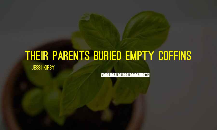 Jessi Kirby Quotes: Their parents buried empty coffins