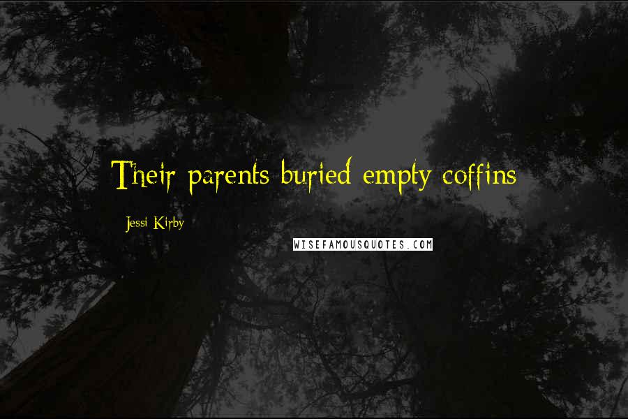 Jessi Kirby Quotes: Their parents buried empty coffins