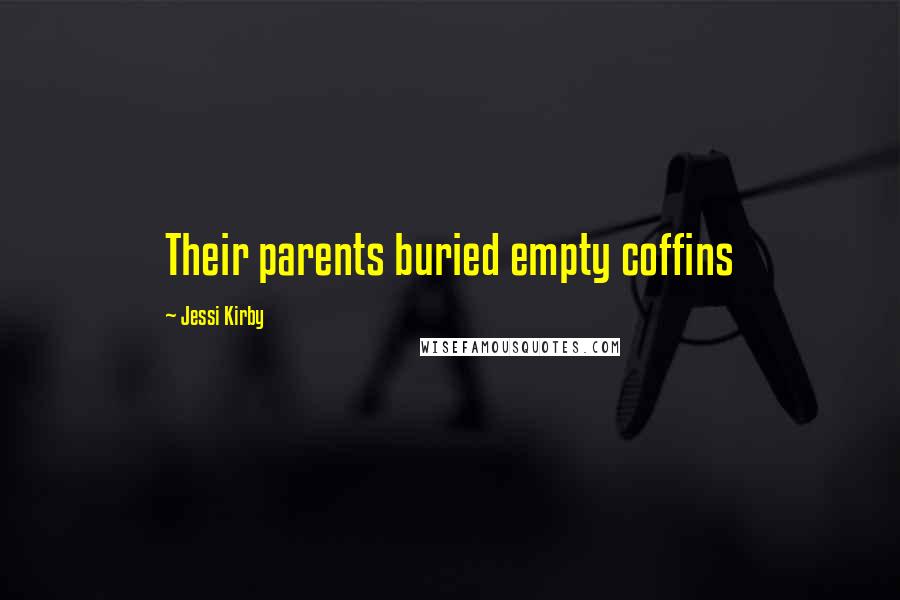 Jessi Kirby Quotes: Their parents buried empty coffins