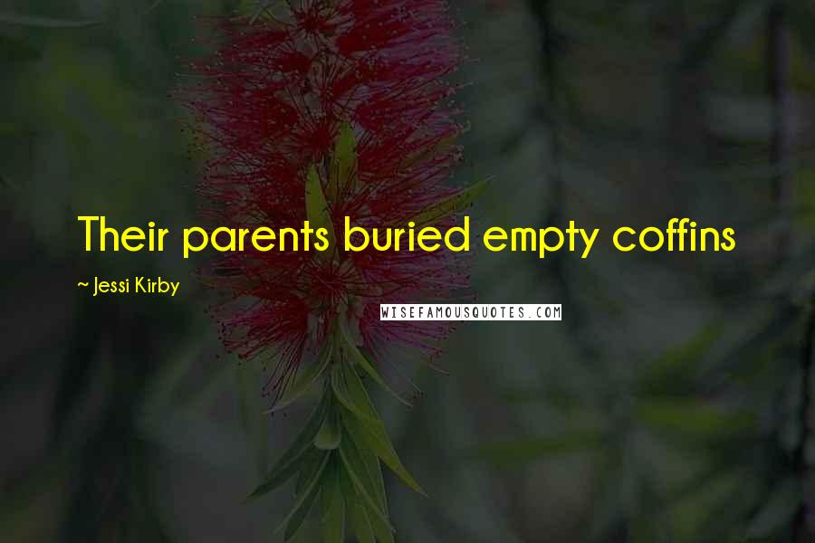 Jessi Kirby Quotes: Their parents buried empty coffins