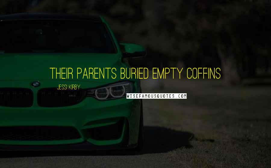Jessi Kirby Quotes: Their parents buried empty coffins