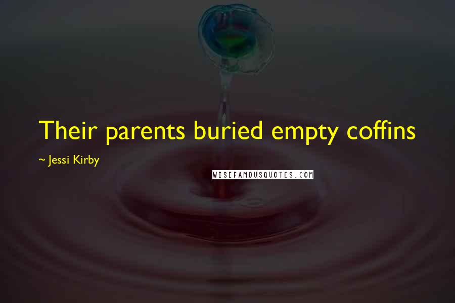 Jessi Kirby Quotes: Their parents buried empty coffins