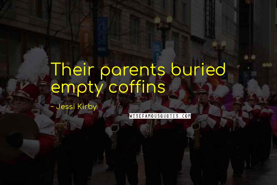 Jessi Kirby Quotes: Their parents buried empty coffins