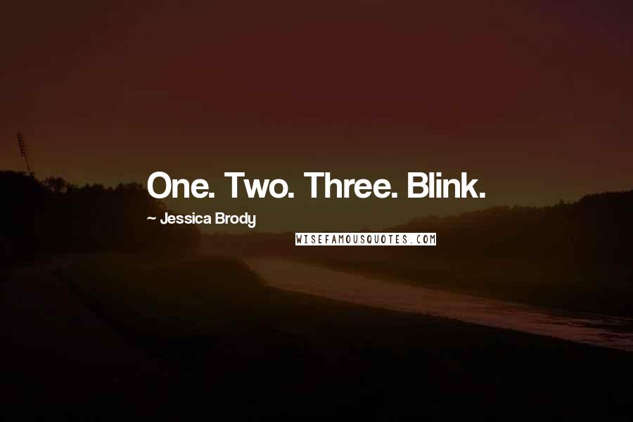 Jessica Brody Quotes: One. Two. Three. Blink.