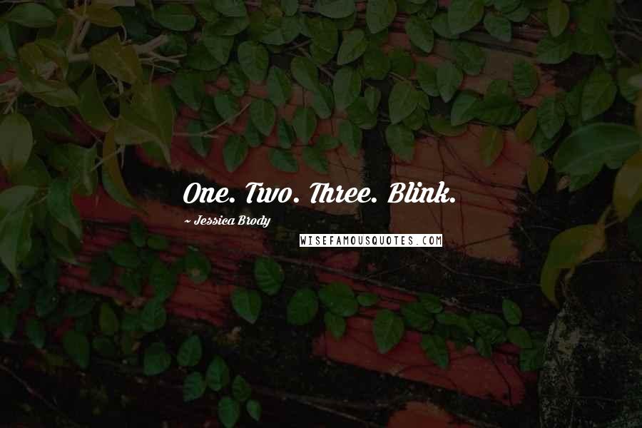 Jessica Brody Quotes: One. Two. Three. Blink.