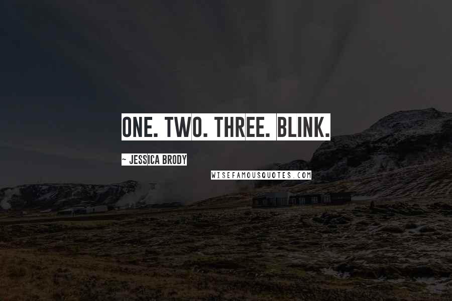 Jessica Brody Quotes: One. Two. Three. Blink.