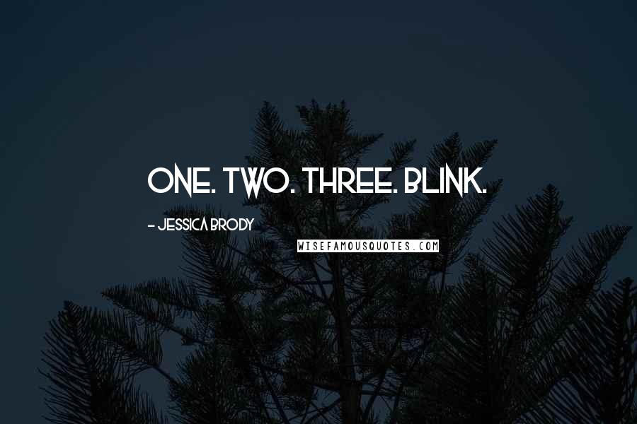Jessica Brody Quotes: One. Two. Three. Blink.