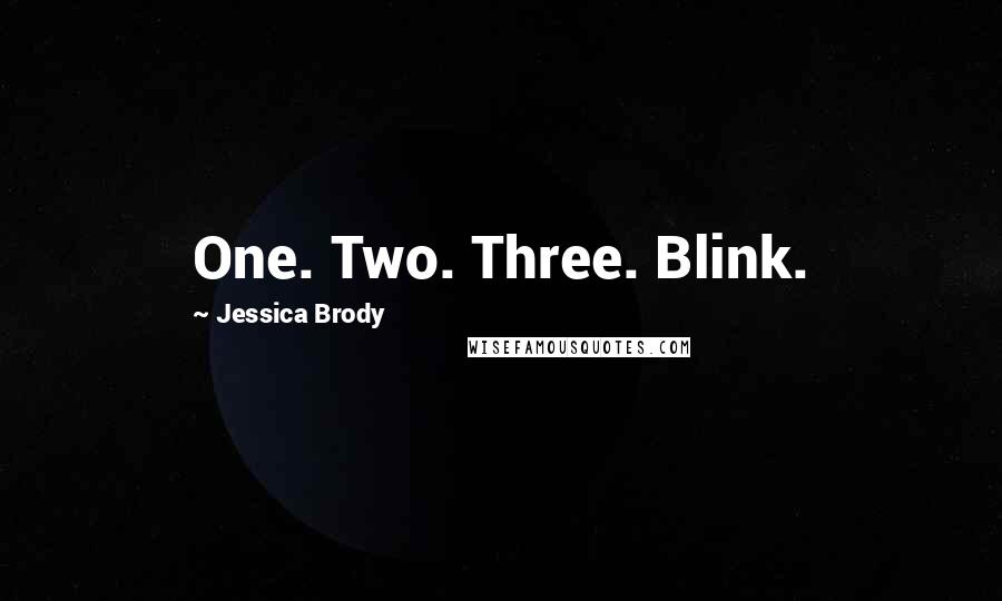 Jessica Brody Quotes: One. Two. Three. Blink.
