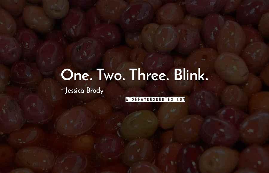 Jessica Brody Quotes: One. Two. Three. Blink.