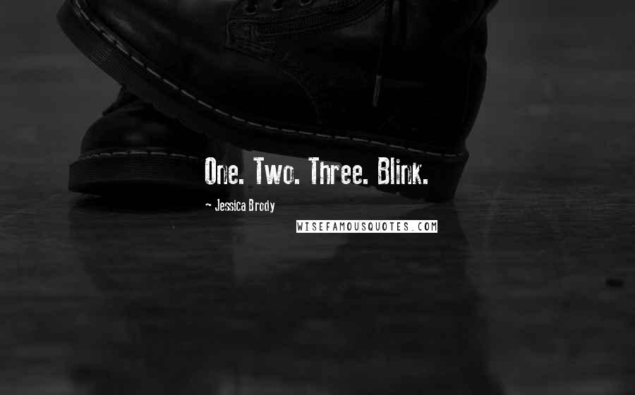 Jessica Brody Quotes: One. Two. Three. Blink.