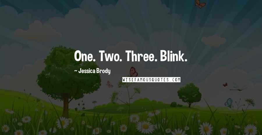 Jessica Brody Quotes: One. Two. Three. Blink.