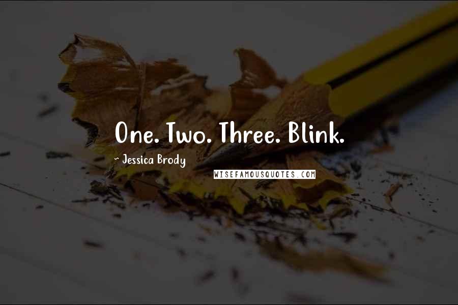 Jessica Brody Quotes: One. Two. Three. Blink.