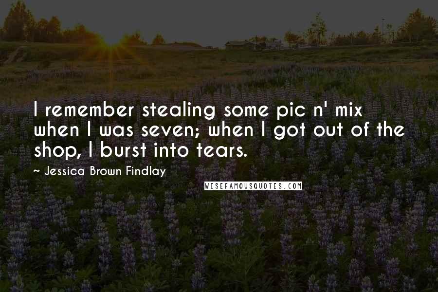 Jessica Brown Findlay Quotes: I remember stealing some pic n' mix when I was seven; when I got out of the shop, I burst into tears.