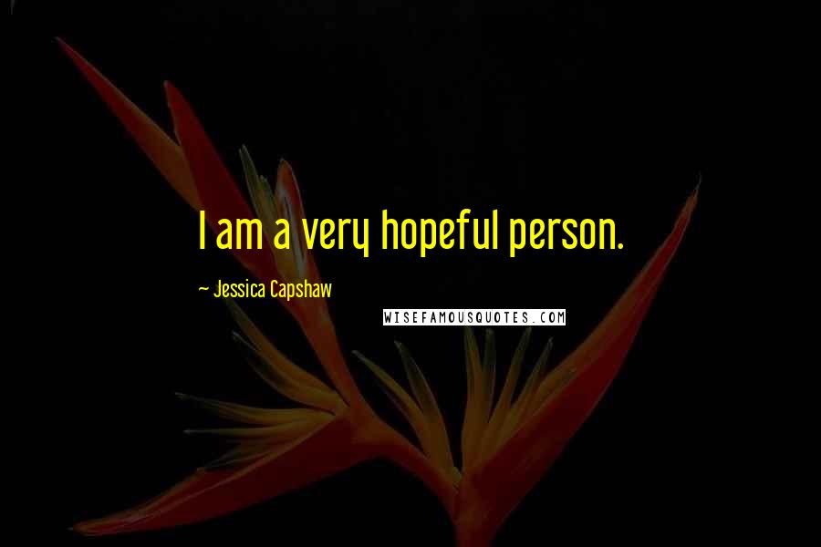 Jessica Capshaw Quotes: I am a very hopeful person.