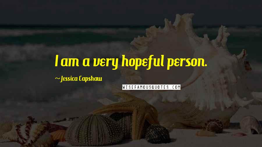 Jessica Capshaw Quotes: I am a very hopeful person.