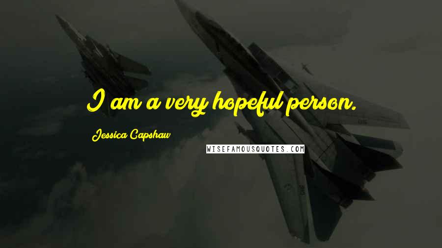 Jessica Capshaw Quotes: I am a very hopeful person.