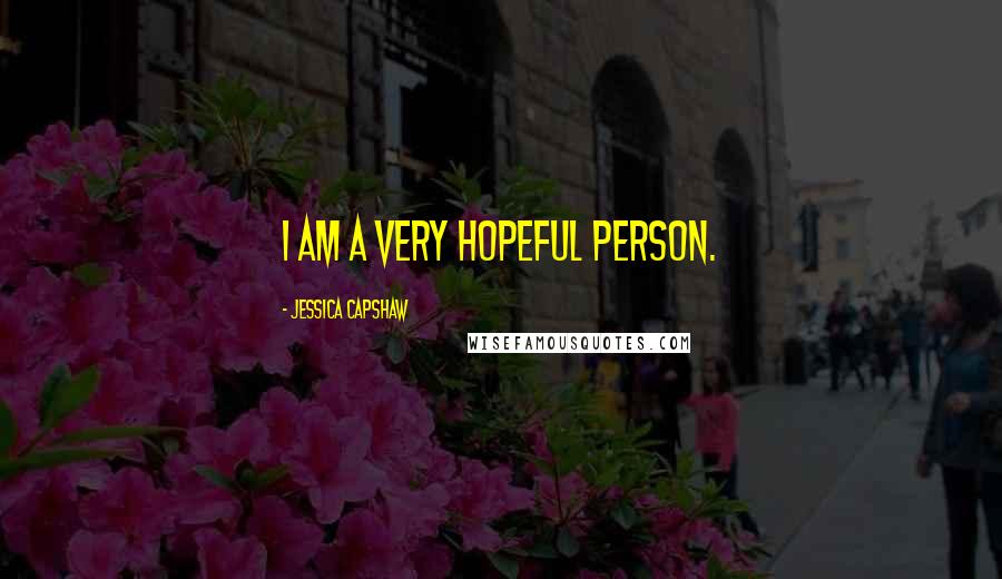 Jessica Capshaw Quotes: I am a very hopeful person.