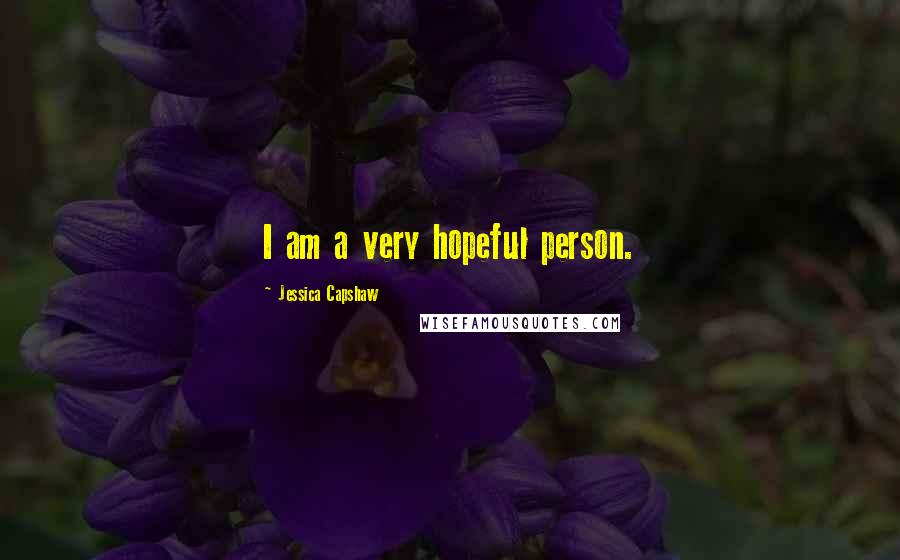 Jessica Capshaw Quotes: I am a very hopeful person.