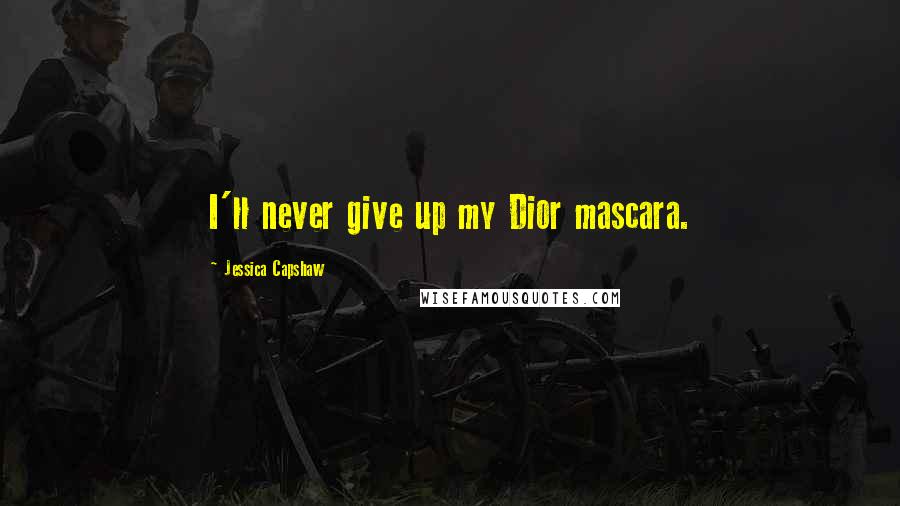 Jessica Capshaw Quotes: I'll never give up my Dior mascara.