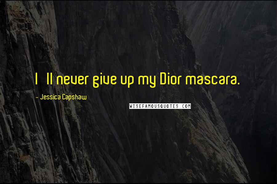 Jessica Capshaw Quotes: I'll never give up my Dior mascara.