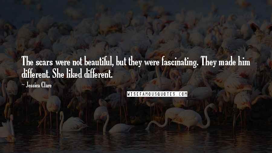 Jessica Clare Quotes: The scars were not beautiful, but they were fascinating. They made him different. She liked different.