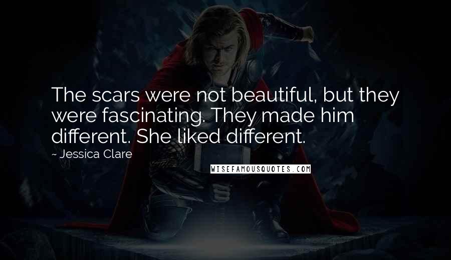 Jessica Clare Quotes: The scars were not beautiful, but they were fascinating. They made him different. She liked different.