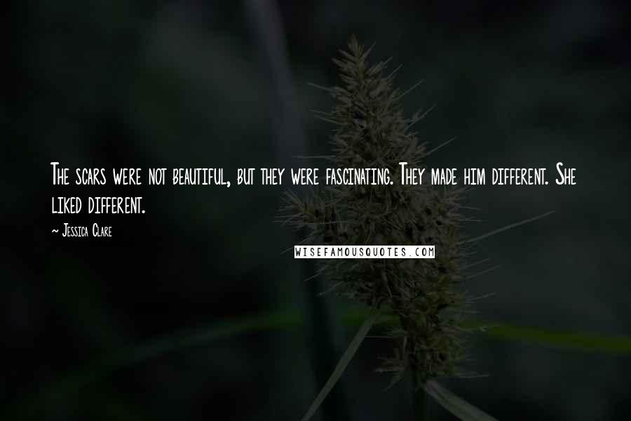 Jessica Clare Quotes: The scars were not beautiful, but they were fascinating. They made him different. She liked different.