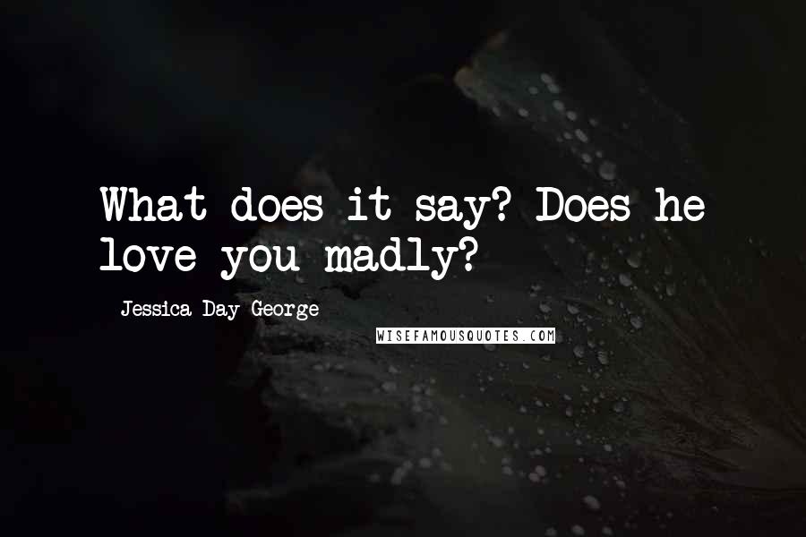 Jessica Day George Quotes: What does it say? Does he love you madly?