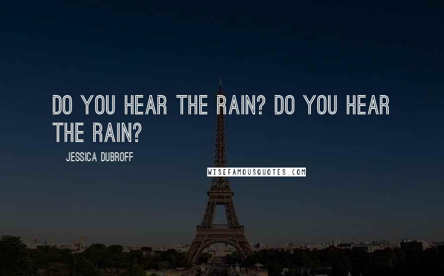 Jessica Dubroff Quotes: Do you hear the rain? Do you hear the rain?