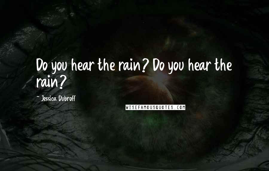 Jessica Dubroff Quotes: Do you hear the rain? Do you hear the rain?