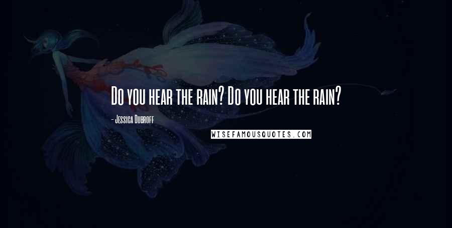 Jessica Dubroff Quotes: Do you hear the rain? Do you hear the rain?