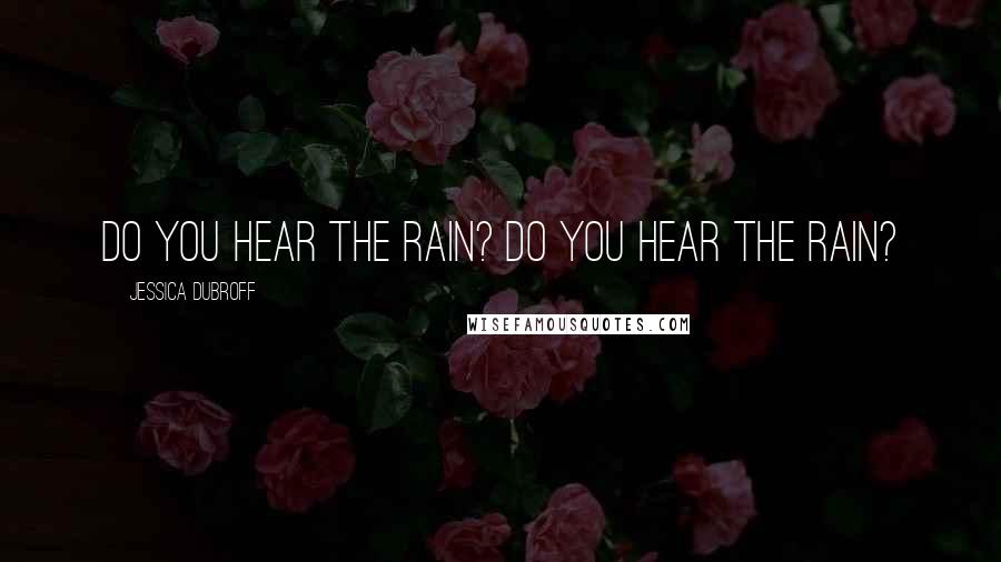 Jessica Dubroff Quotes: Do you hear the rain? Do you hear the rain?