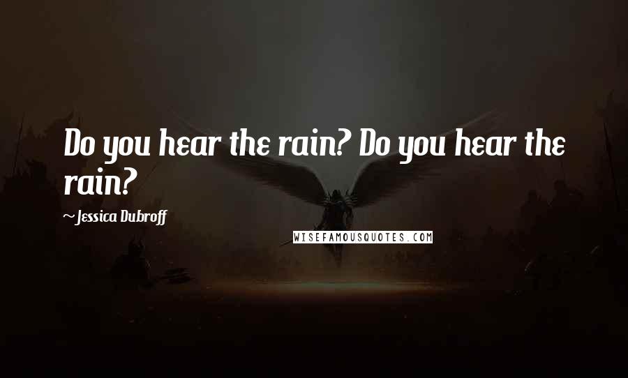Jessica Dubroff Quotes: Do you hear the rain? Do you hear the rain?