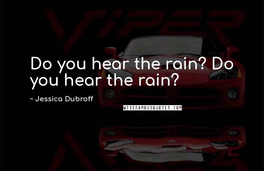 Jessica Dubroff Quotes: Do you hear the rain? Do you hear the rain?
