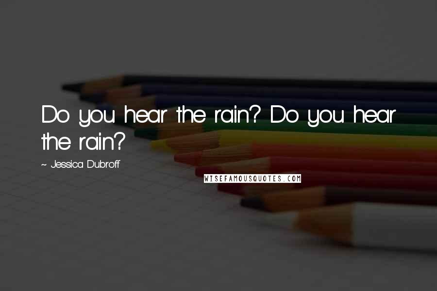 Jessica Dubroff Quotes: Do you hear the rain? Do you hear the rain?