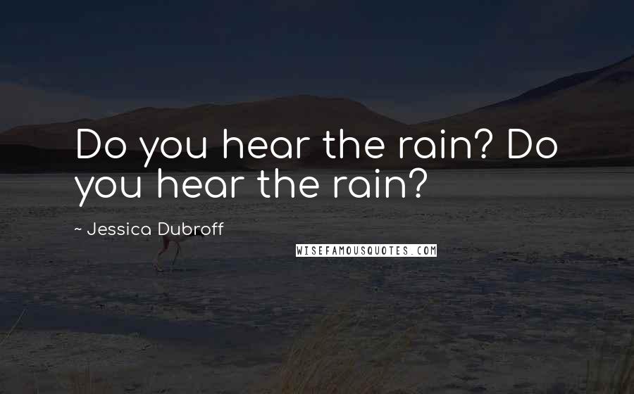 Jessica Dubroff Quotes: Do you hear the rain? Do you hear the rain?
