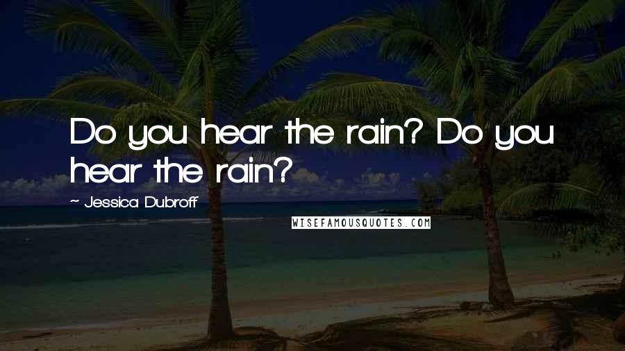 Jessica Dubroff Quotes: Do you hear the rain? Do you hear the rain?
