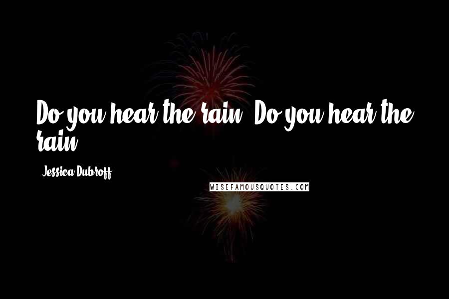 Jessica Dubroff Quotes: Do you hear the rain? Do you hear the rain?
